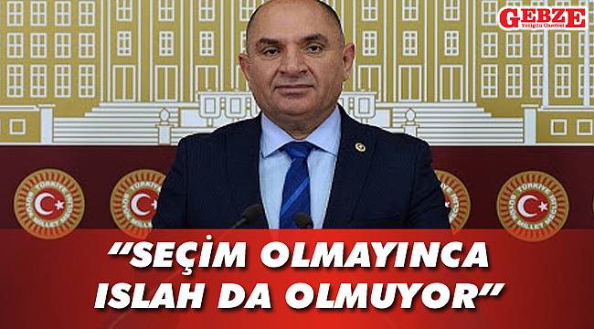 “Seçim olmayınca ıslah da olmuyor”