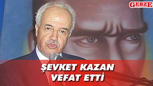 Şevket Kazan vefat etti