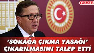  ‘Sokağa çıkma yasağı’ çıkarılmasını talep etti