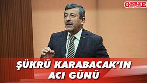 Şükrü Karabacak'ın acı günü