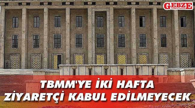 TBMM'ye iki hafta ziyaretçi kabul edilmeyecek