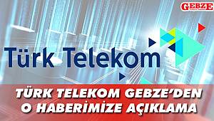 Türk Telekom Gebze'den o haberimize açıklama