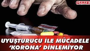 Uyuşturucu ile mücadele ‘Korona’ dinlemiyor
