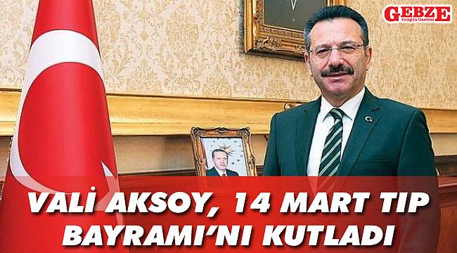 Vali Aksoy, 14 Mart Tıp Bayramı'nı kutladı