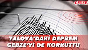 Yalova'daki deprem Gebze'yi de korkuttu