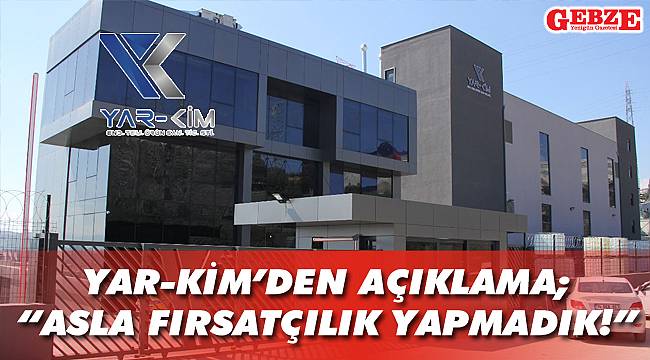 YAR-KİM’den açıklama; “Asla fırsatçılık yapmadık!”