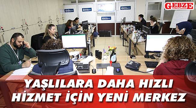Yaşlılara daha hızlı hizmet için yeni merkez