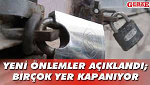 Yeni önlemler açıklandı; birçok yer kapanıyor