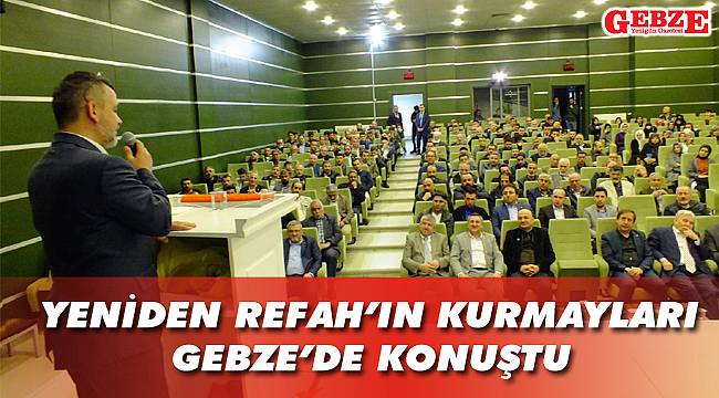 Yeniden Refah'ın kurmayları Gebze'de konuştu