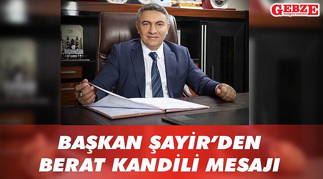 Başkan Şayir’den Berat Kandili mesajı