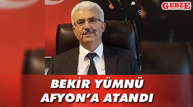 Bekir Yümnü Afyon'a atandı