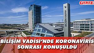 Bilişim Vadisi’nde koronavirüs sonrası konuşuldu