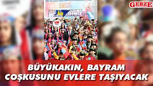 Büyükakın, bayram coşkusunu evlere taşıyacak