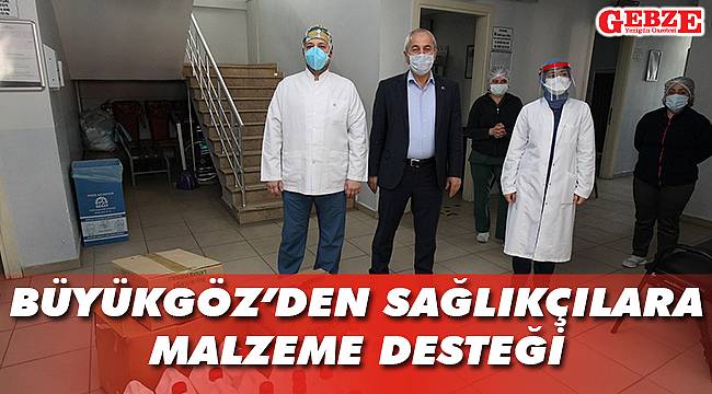 Büyükgöz’den sağlıkçılara malzeme desteği