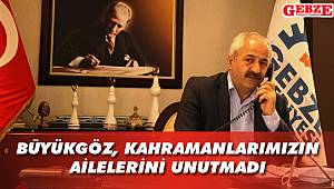 Büyükgöz, kahramanlarımızın ailelerini unutmadı