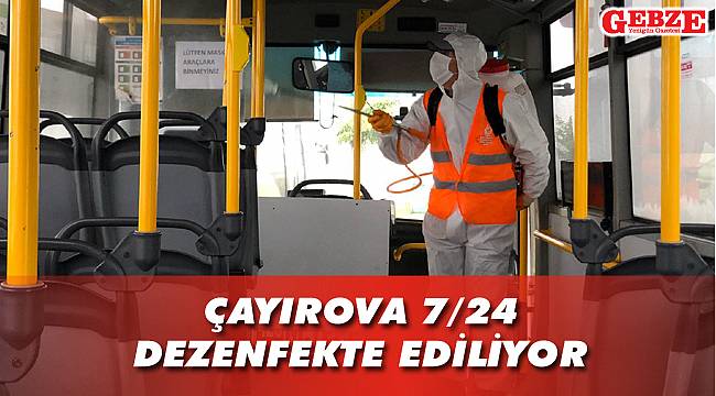 Çayırova 7/24 dezenfekte ediliyor