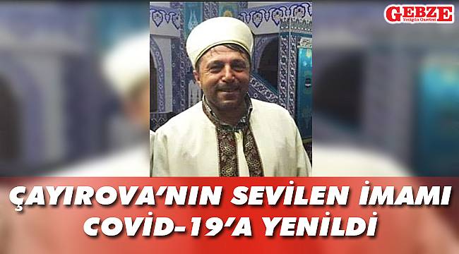 Çayırova'nın sevilen imamı COVİD-19'a yenildi