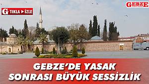 Gebze'de yasak sonrası büyük sessizlik