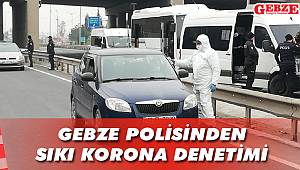 Gebze polisinden sıkı korona denetimi