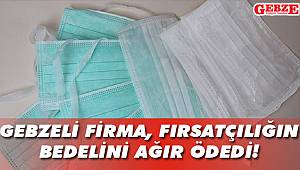 Gebzeli firma, fırsatçılığının bedelini ağır ödedi!