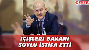 İçişleri Bakanı Soylu istifa etti 