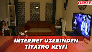 İnternet üzerinden tiyatro keyfi