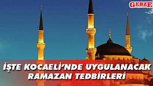 İşte Kocaeli'nde uygulanacak Ramazan tedbirleri