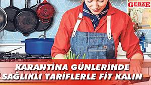 Karantina günlerinde sağlıklı tariflerle fit kalın