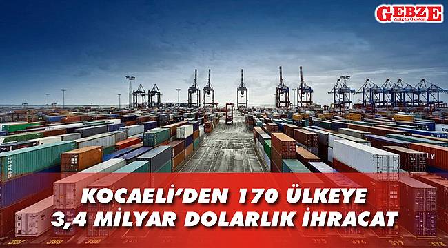 Kocaeli'den 170 ülkeye 3,4 milyar dolarlık ihracat