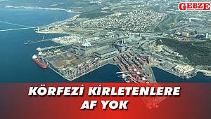 Körfezi kirletenlere af yok