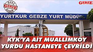 KYK’ya ait Muallimköy yurdu hastaneye çevrildi