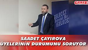 Saadet Çayırova, üyelerinin durumunu soruyor