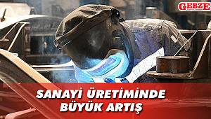 Sanayi üretiminde büyük artış