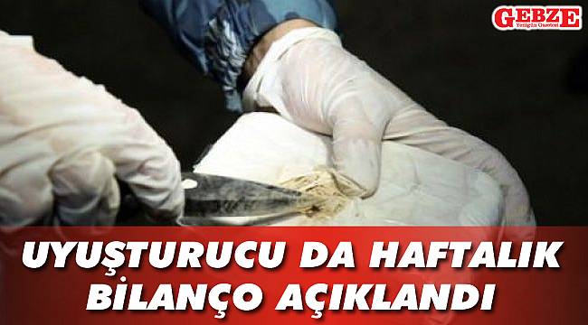 Uyuşturucu da haftalık bilanço açıklandı