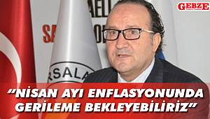 Zeytinoğlu'ndan Nisan ayı değerlendirmesi