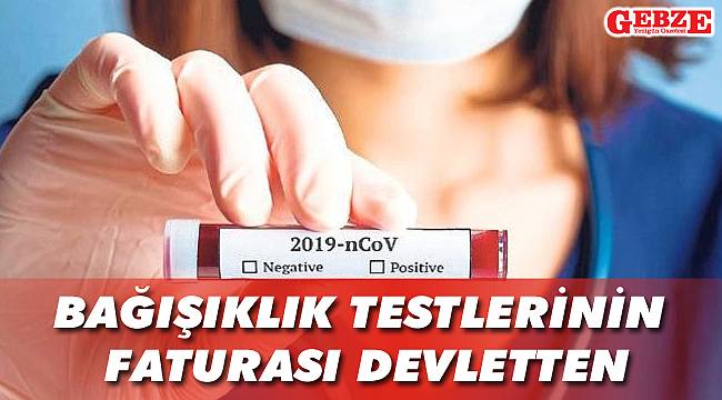 Bağışıklık testlerinin faturası devletten