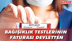 Bağışıklık testlerinin faturası devletten