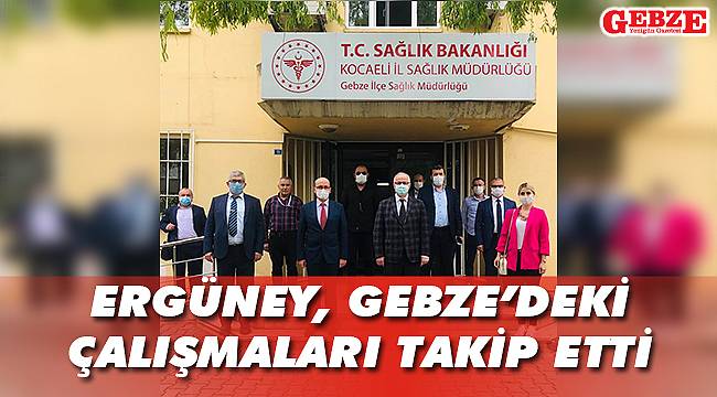 Ergüney, Gebze'deki çalışmalar hakkında bilgi aldı