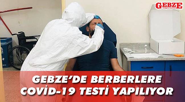 Gebze'de berberlere COVİD-19 testi yapılıyor