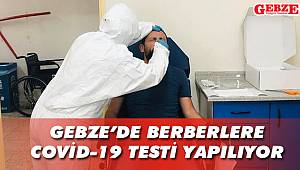 Gebze'de berberlere COVİD-19 testi yapılıyor