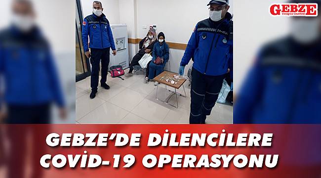 Gebze'de dilencilere COVİD-19 operasyonu