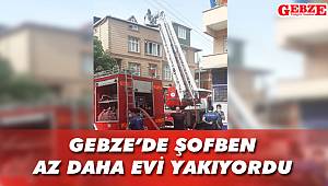 Gebze’de şofben az daha evi yakıyordu