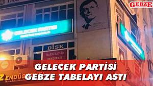 Gelecek Partisi Gebze tabelayı astı