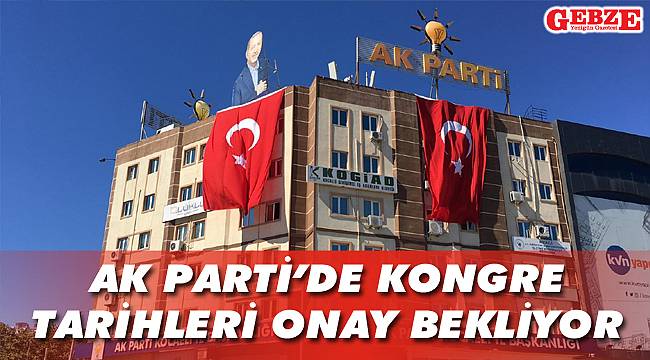 AK Parti’de kongre tarihleri onay bekliyor