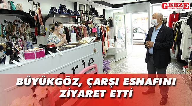 Büyükgöz, çarşı esnafını ziyaret etti