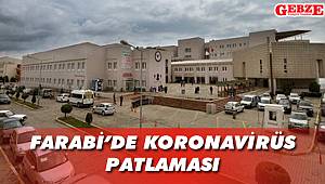 Farabi'de koronavirüs patlaması yaşanıyor