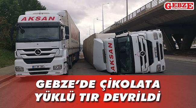 Gebze'de çikolata yüklü tır devrildi GÜNDEM Gebze Yenigün