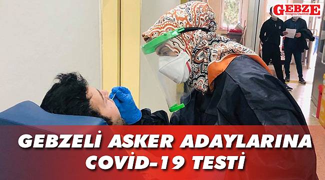 Gebzeli asker adaylarına COVİD-19 testi