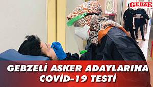 Gebzeli asker adaylarına COVİD-19 testi