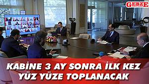 Kabine 3 ay sonra ilk kez yüz yüze toplanacak